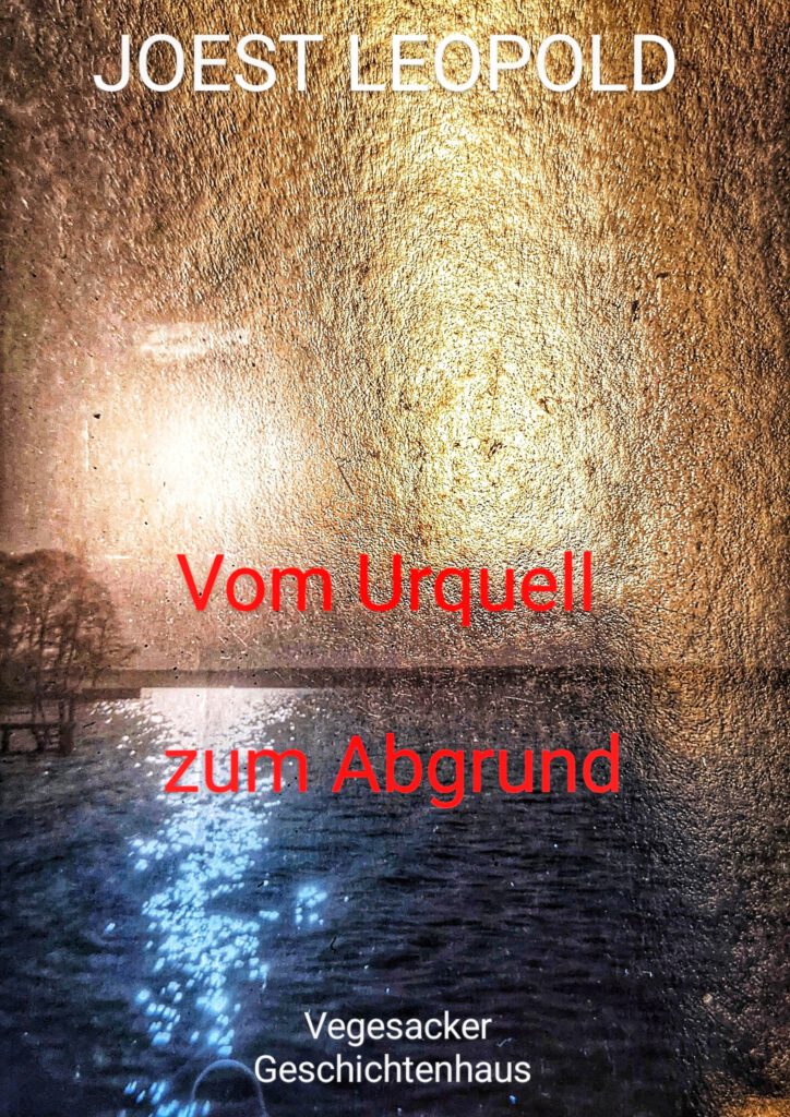 Veranstaltungsflyer mit strukturiertem, zweigeteiltem Hintergrund: Oben glänzt eine goldene, körnige Textur, unten spieget sich Sonnenlicht auf einer blauen Wasserfläche. Ganz oben steht in weißer Schrift „JOEST LEOPOLD“, in der Bildmitte in roter Schrift der Titel „Vom Urquell zum Abgrund“ und unten in weißer Schrift der Veranstaltungsort „Vegesacker Geschichtenhaus“.