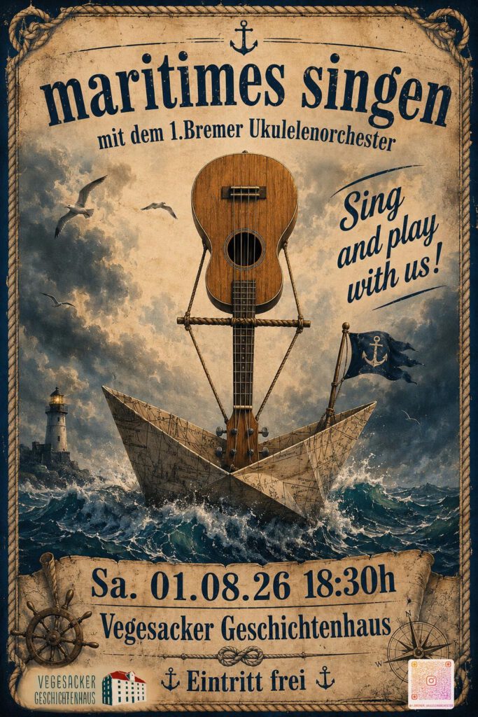 Historisch gestaltetes maritimes Veranstaltungsplakat für „Maritimes Singen mit dem 1. Bremer Ukulelenorchester“. Eine Ukulele ragt wie ein Segel aus einem Papierboot auf stürmischer See, im Hintergrund Möwen, Leuchtturm, Anker und Seefahrer-Motive. Veranstaltung am Sa. 01.08.26 um 18:30 Uhr im Vegesacker Geschichtenhaus, Eintritt frei.